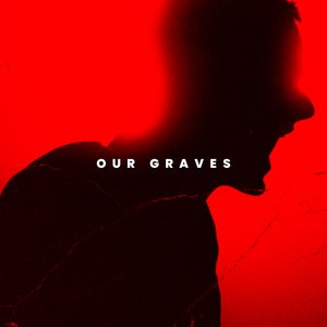 OUR GRAVES