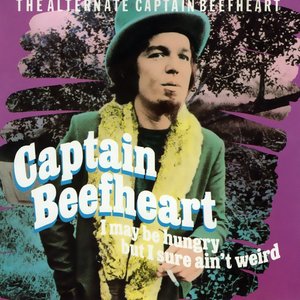 I May Be Hungry But I Sure Ain't Weird - The Alternate Captain Beefheart