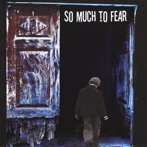 So Much to Fear