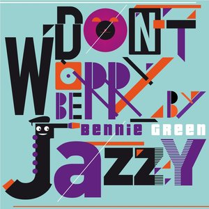Don't Worry Be Jazzy By BENNIE GREEN