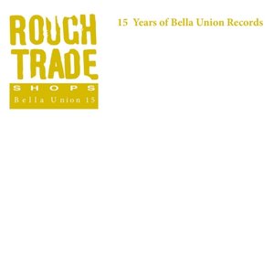“Rough Trade Shops: 15 Years Of Bella Union Records”的封面