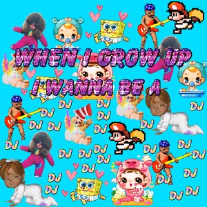 WHEN I GROW UP I WANNA BE A DJ (MIX 4 KIDS NO CUSSING)