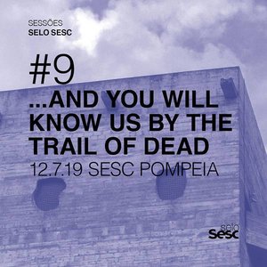 Sessões Selo Sesc #9: ...And You Will Know Us by the Trail of Dead