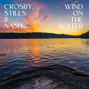 Wind On The Water: Crosby, Stills & Nash (Live)