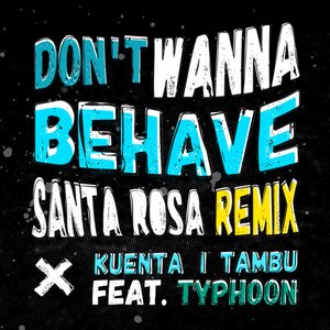 Don't Wanna Behave (Santa Rosa Remix)