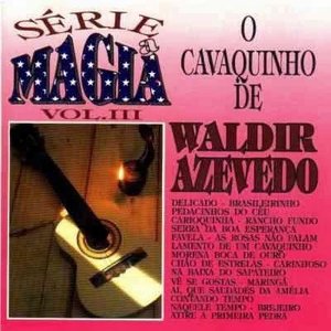 Série a Mágia - Vol III - O Cavaquinho de Waldir Azevedo