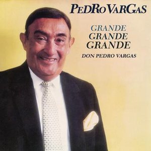 Grande, Grande, Grande - Don Pedro Vargas