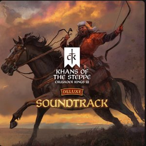 Crusader Kings III: Khans of the Steppe (Official Deluxe Game Soundtrack)