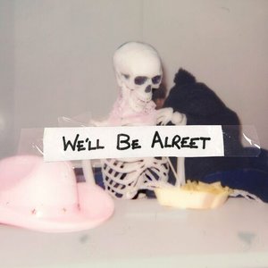 We'll Be Alreet