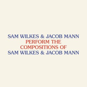 Perform the Compositions of Sam Wilkes & Jacob Mann