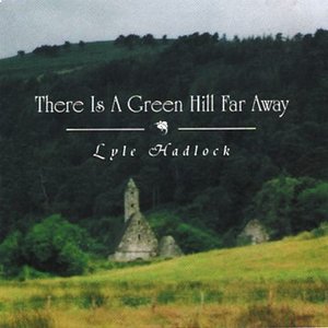 There Is A Green Hill Far Away