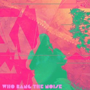 who bang the noise