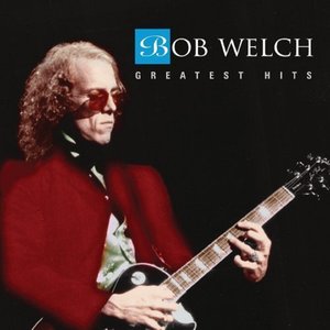 Bob Welch : Greatest Hits