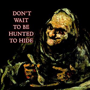 Don't Wait to be Hunted to Hide