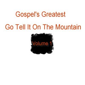 Gospel's Greatest - Volume 1 - Go Tell It On The Mountain