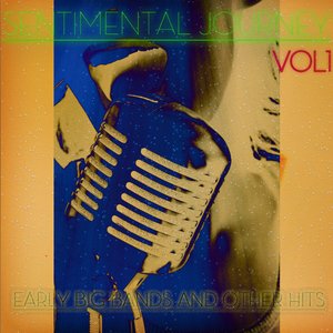 Sentimental Journey - Early Big Bands and Other Hits Vol1