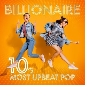 Billionaire - 10's Most Upbeat Pop