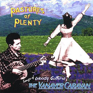 Pastures Of Plenty - Songs of Woody Guthrie