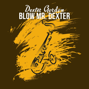 Dexter Gordon - Blow Mr. Dexter - Zortam Music