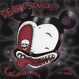 Deady Sings!!!