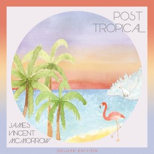 Post Tropical (Deluxe Edition)