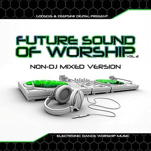 GodsDJs & Deepsink Digital Present: The Future Sound of Worship, Vol. 2