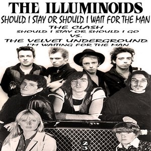 Should I Stay Or Should I Wait For The Man (The Clash vs. Velvet Underground)-The Illuminoids