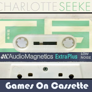 Charlotte Seeker - Games On Cassette