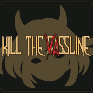 KILL THE VASSLINE