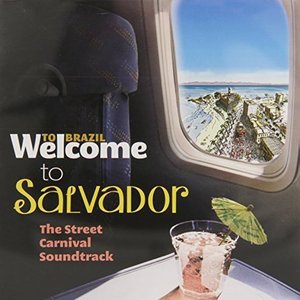 Welcome To Salvador - The Street Carnival Soundtrack
