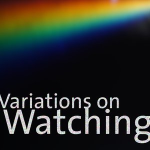 Variations on Watching