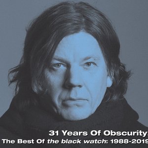 31 Years Of Obscurity: The Best of the black watch: 1988-2019