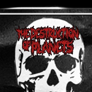 Аватар для The Destruction of Planets