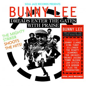 Soul Jazz Records presents Bunny Lee: Dreads Enter the Gates with Praise – The Mighty Striker Shoots the Hits!