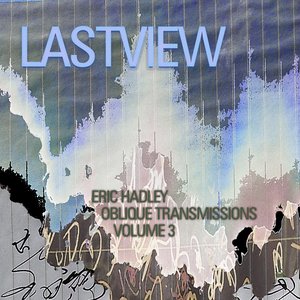 LASTVIEW (Oblique Transmissions Volume Three)