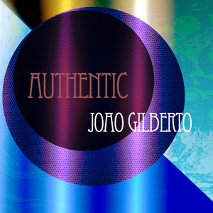 Authentic Joao Gilberto