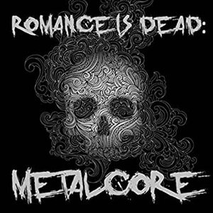 Romance Is Dead: Metalcore
