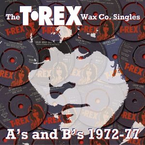 The T. Rex Wax Co. Singles A's and B's 1972-77