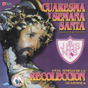 Cuaresma y Semana Santa. Música de Guatemala para los Latinos