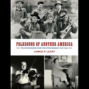 Immagine per 'Folksongs of Another America: Field Recordings from the Upper Midwest, 1937-1946'