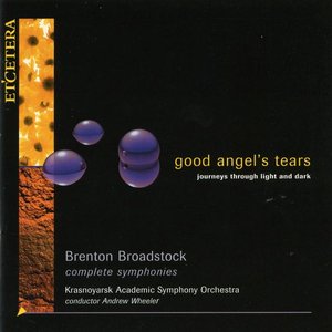 Good angel's tears, Journeys through light and dark, The Symphonies of Brenton Broadstock