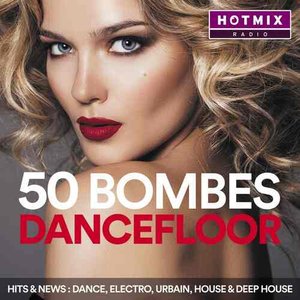 50 Bombes Dancefloor by Hotmixradio (Hits & News: Dance, Electro, Urbain, House & Deep House)