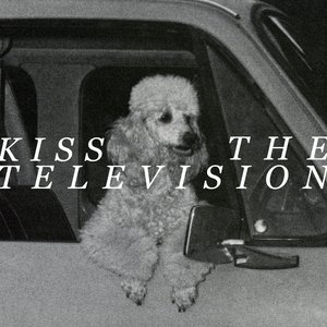 Kiss The Television