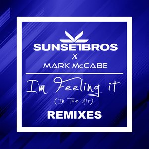 I'm Feeling It (In The Air) (Sunset Bros X Mark McCabe / Remixes)