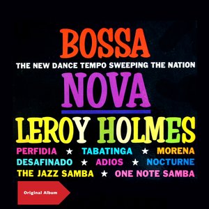 Bossa Nova - Leroy Holmes Goes Latin (Original Album Plus Bonus Tracks)
