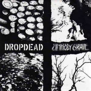 Dropdead / Unholy Grave