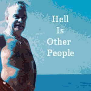 Hell Is Other People