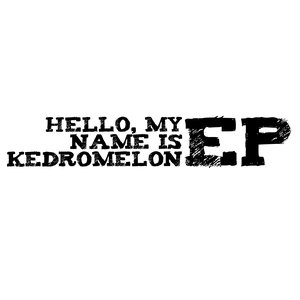 Hello, My Name is Kedromelon EP