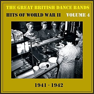 The Great British Dance Bands - Hits of WW II, Vol. 4