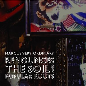 Marcus Very Ordinary Renounces the Soil and Popular Roots